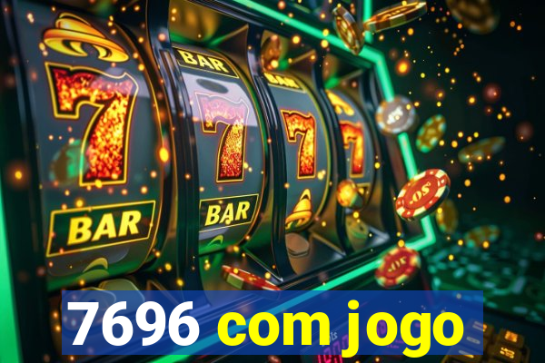 7696 com jogo