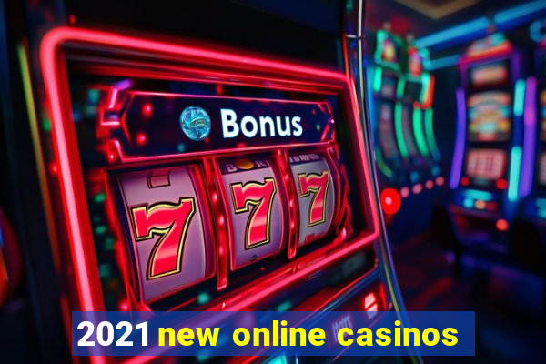 2021 new online casinos