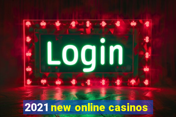 2021 new online casinos