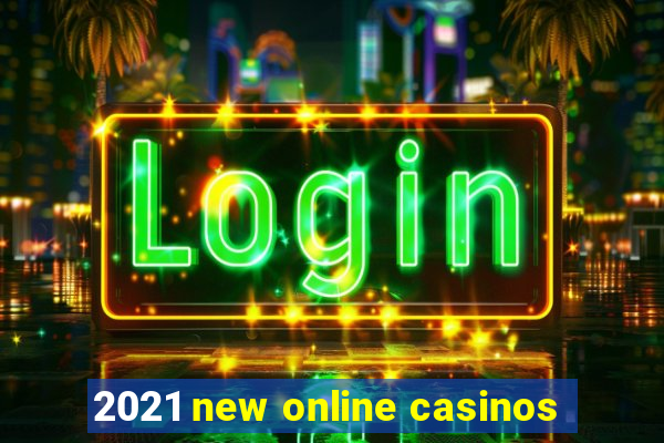 2021 new online casinos