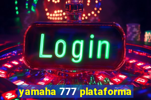 yamaha 777 plataforma