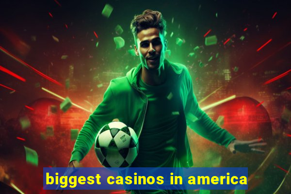 biggest casinos in america