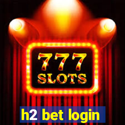 h2 bet login