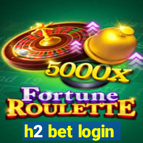 h2 bet login