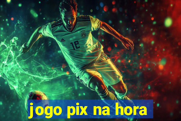 jogo pix na hora