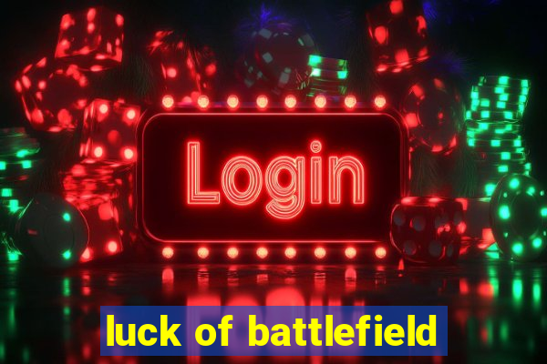 luck of battlefield