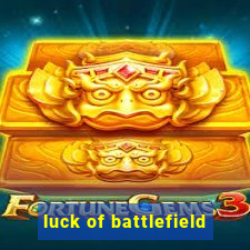 luck of battlefield