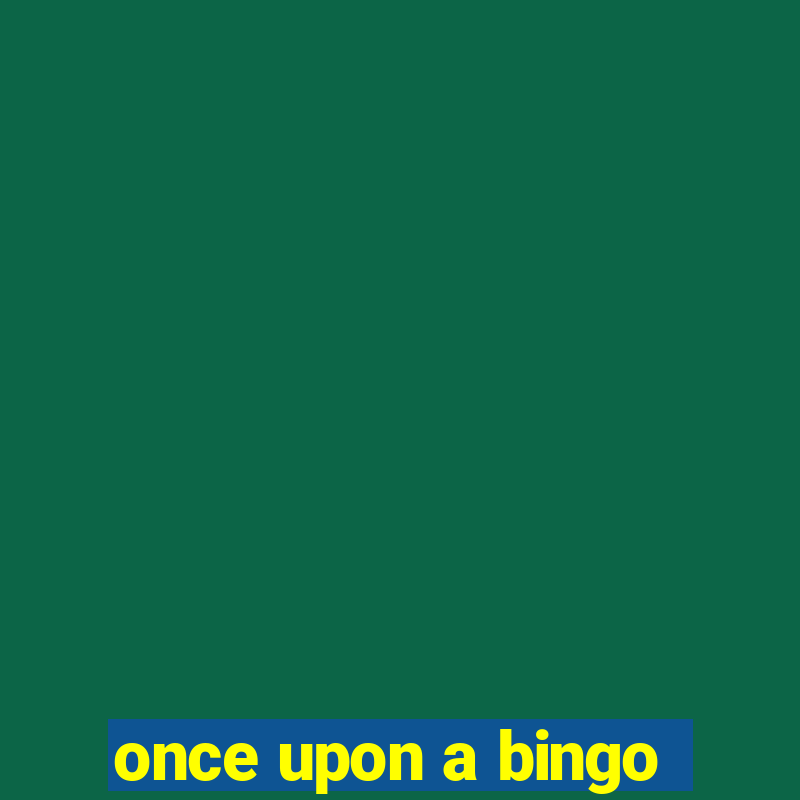 once upon a bingo