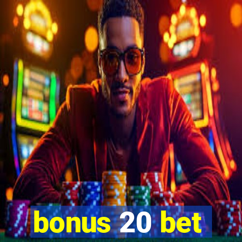 bonus 20 bet