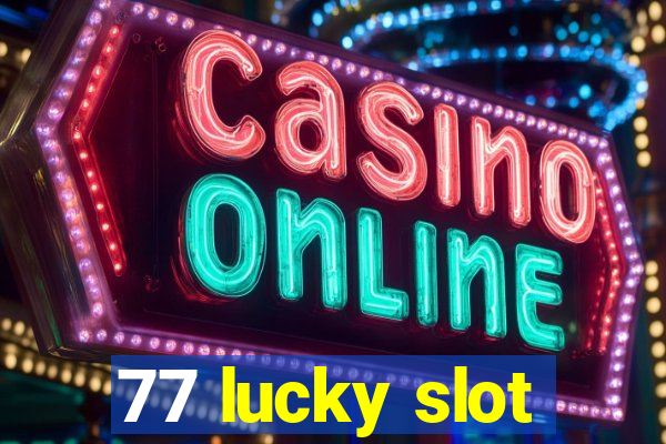 77 lucky slot