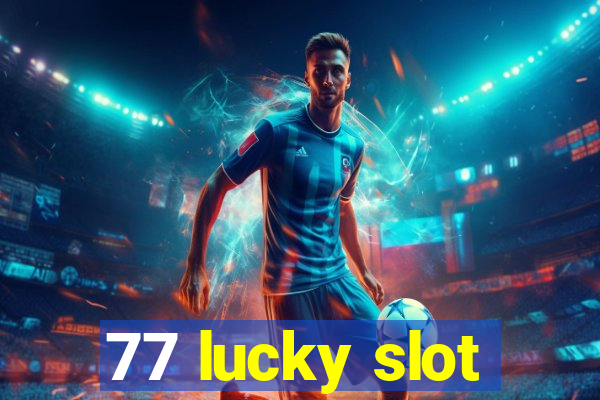 77 lucky slot