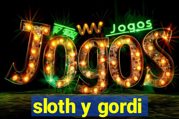 sloth y gordi