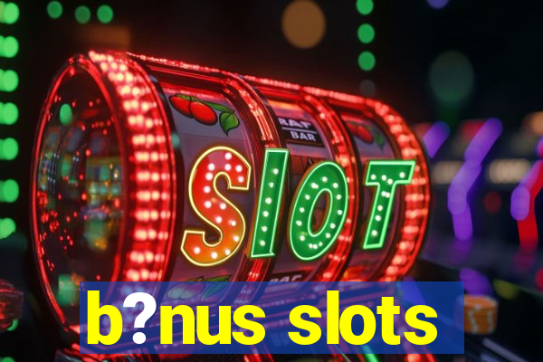 b?nus slots