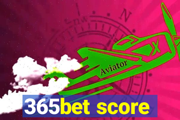 365bet score