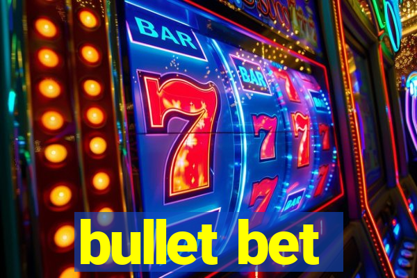 bullet bet