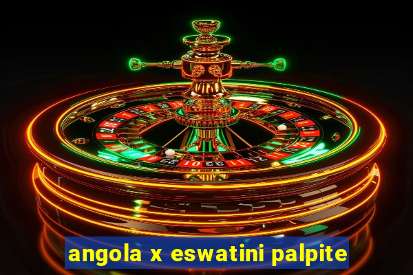 angola x eswatini palpite