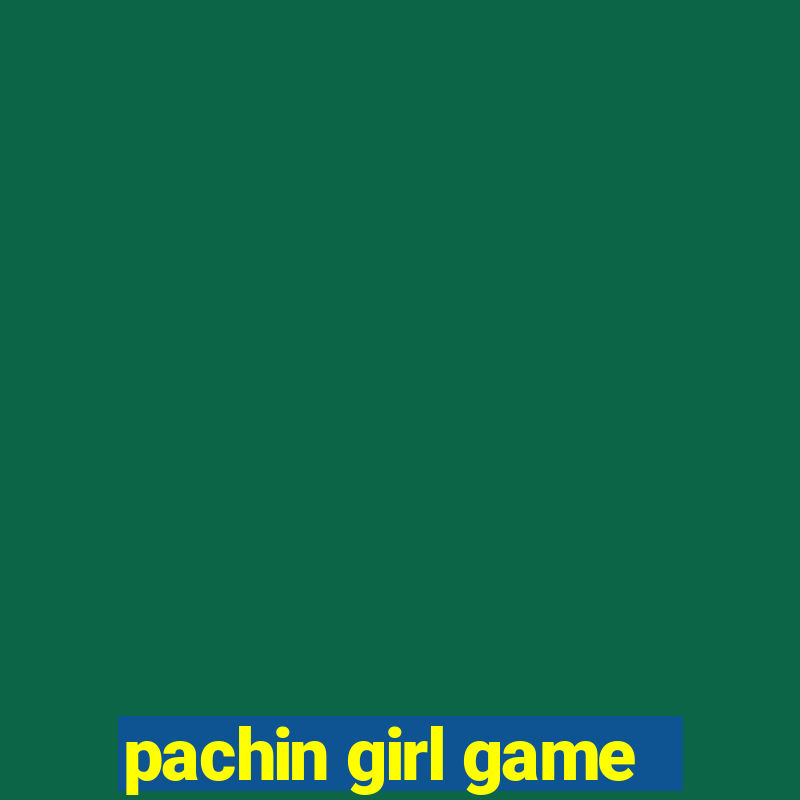 pachin girl game