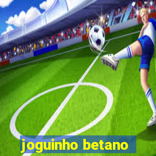 joguinho betano