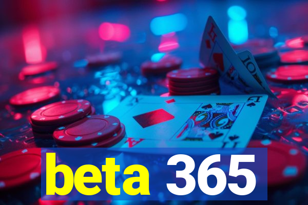 beta 365