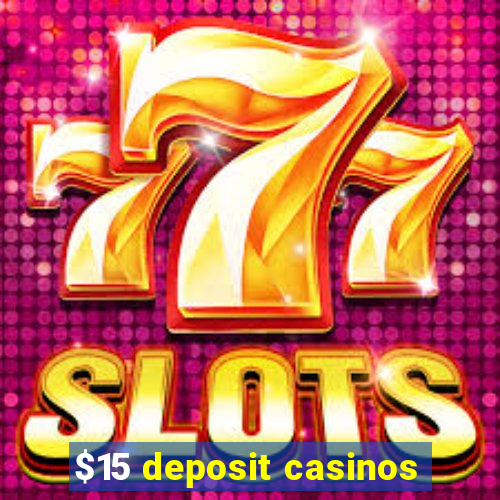 $15 deposit casinos