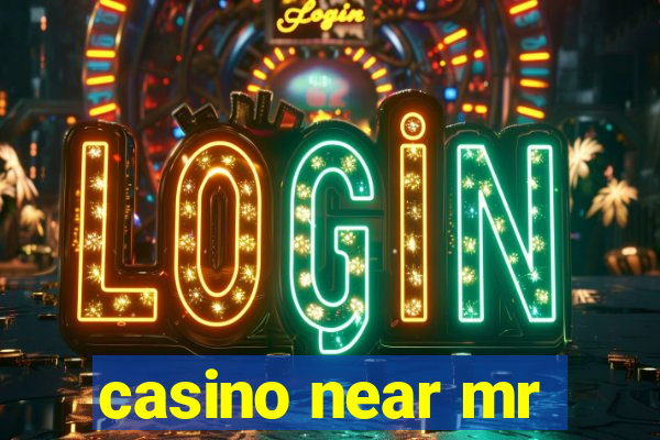 casino near mr