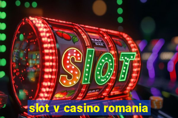 slot v casino romania