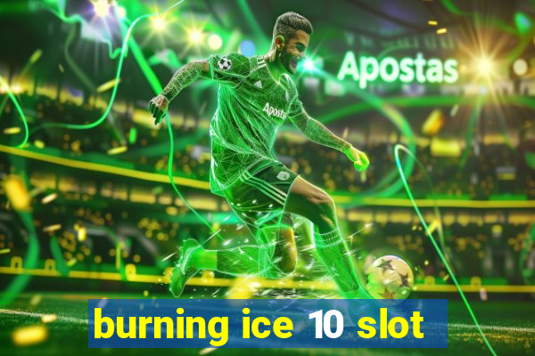 burning ice 10 slot