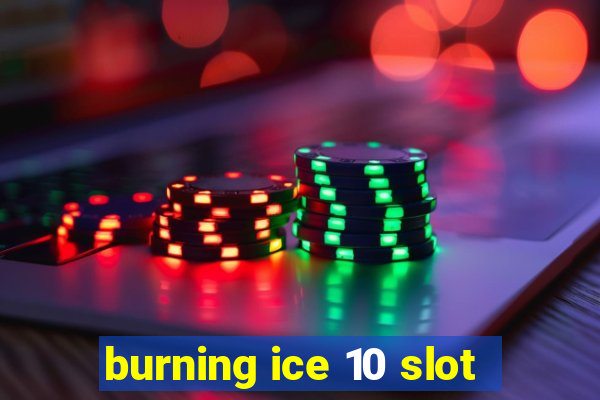 burning ice 10 slot