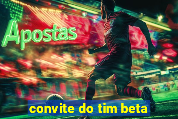 convite do tim beta