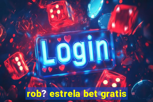 rob? estrela bet gratis