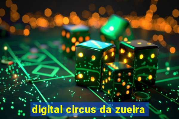 digital circus da zueira