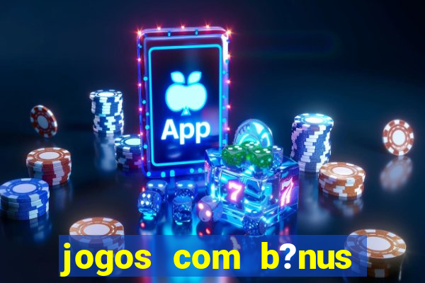 jogos com b?nus sem depósito