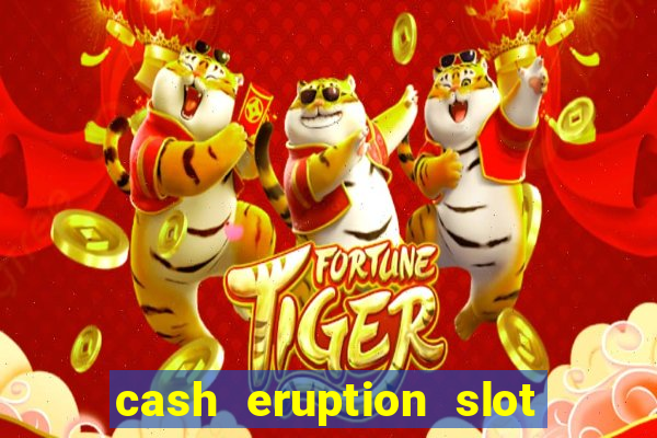 cash eruption slot machine glitch