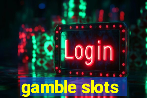 gamble slots