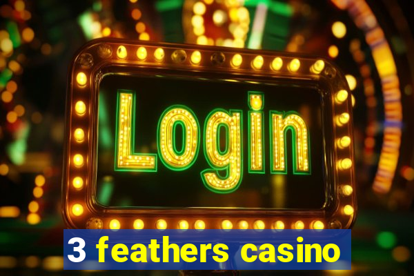 3 feathers casino