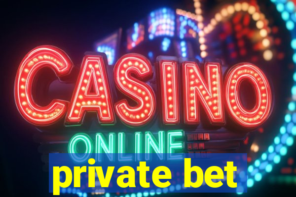 private bet