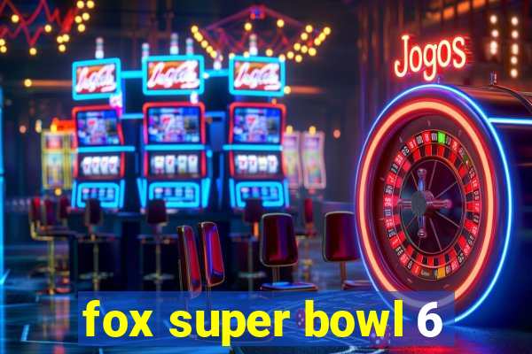 fox super bowl 6