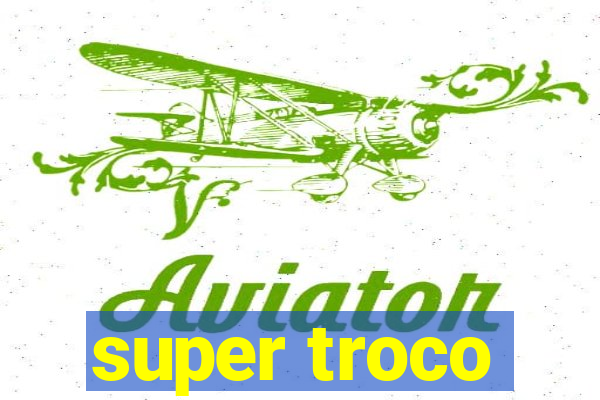 super troco