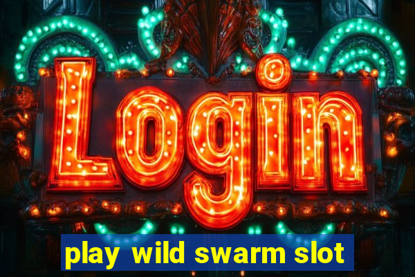 play wild swarm slot