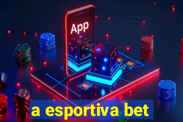 a esportiva bet