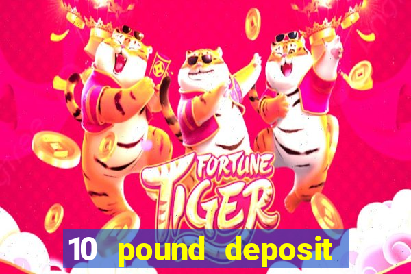 10 pound deposit casino sites