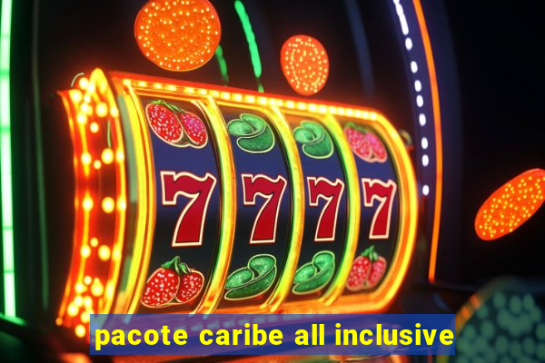 pacote caribe all inclusive