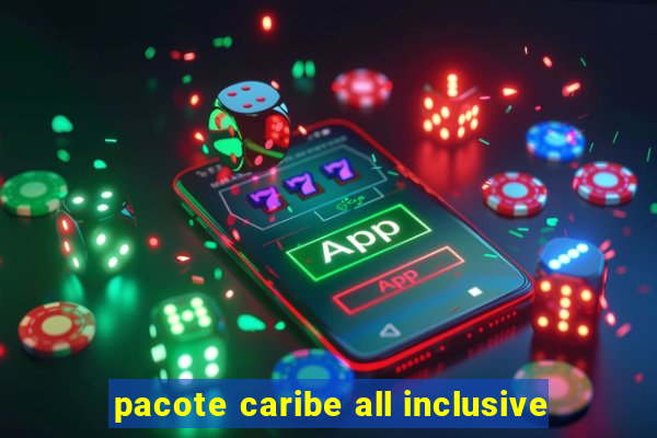 pacote caribe all inclusive