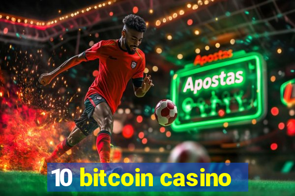 10 bitcoin casino