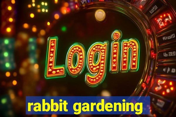 rabbit gardening