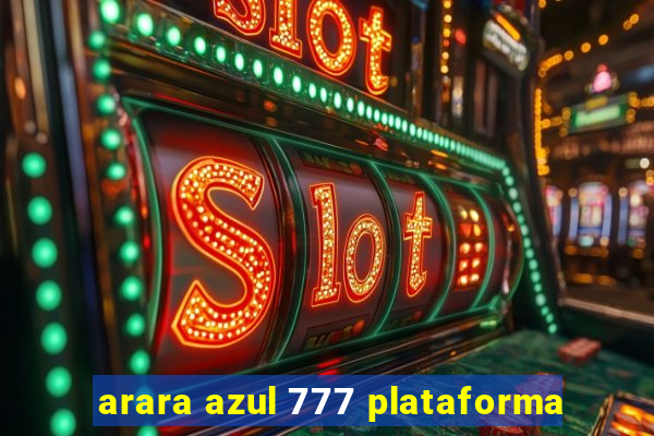 arara azul 777 plataforma