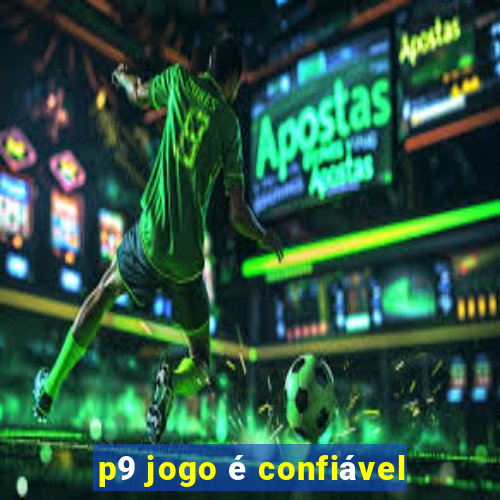 p9 jogo é confiável