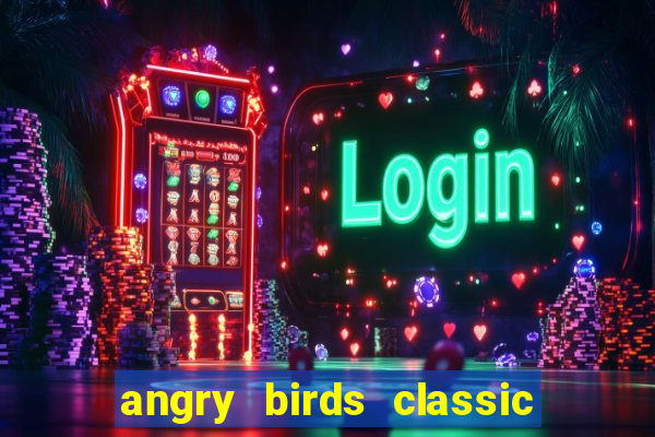 angry birds classic 1.0.0 apk