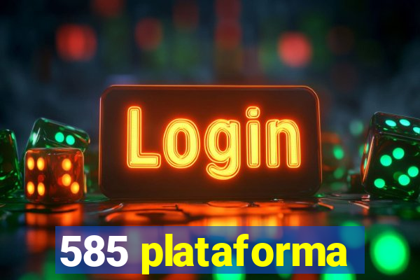 585 plataforma