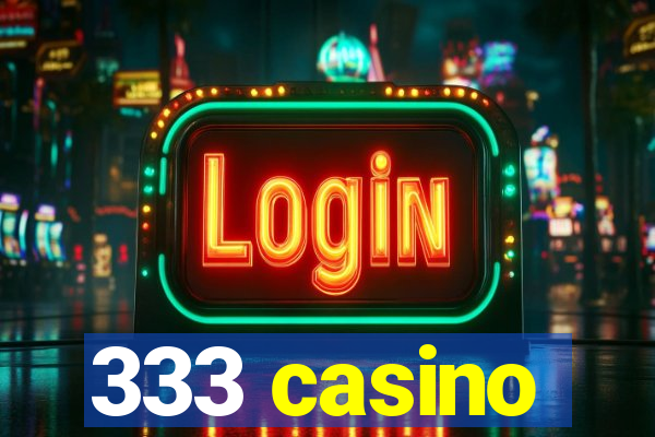 333 casino